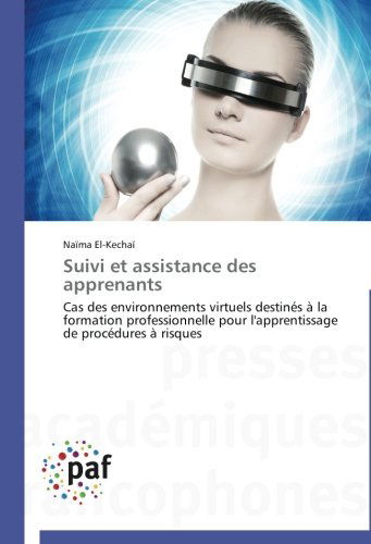 Cover for Naïma El-kechaï · Suivi et Assistance Des Apprenants: Cas Des Environnements Virtuels Destinés À La Formation Professionnelle Pour L'apprentissage De Procédures À Risques (Paperback Book) [French edition] (2018)