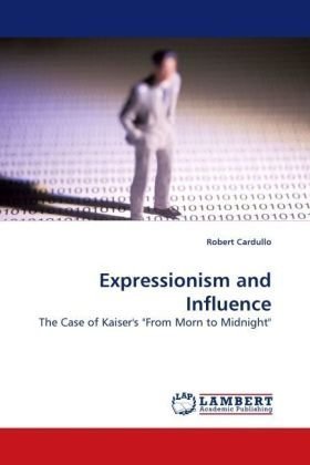 Cover for Robert Cardullo · Expressionism and Influence: the Case of Kaiser's &quot;From Morn to Midnight&quot; (Pocketbok) (2010)