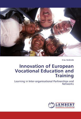 Cover for Eila Heikkilä · Innovation of European Vocational Education and Training: Learning in Inter-organisational Partnerships and Networks (Paperback Bog) (2010)