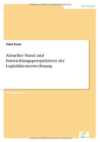Aktueller Stand und Entwicklungsperspektiven der Logistikkostenrechnung - Telat Erinc - Bøker - Diplom.de - 9783838663050 - 14. januar 2003