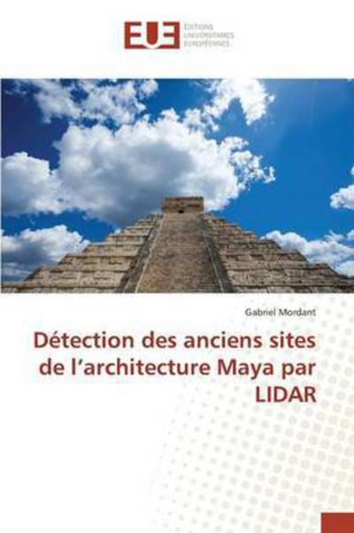 Cover for Mordant Gabriel · Detection Des Anciens Sites De L'architecture Maya Par Lidar (Paperback Book) (2018)