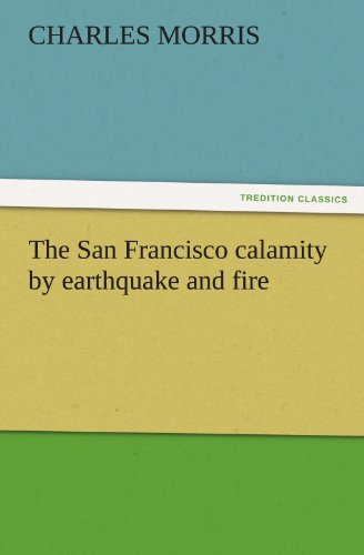 Cover for Charles Morris · The San Francisco Calamity by Earthquake and Fire (Tredition Classics) (Paperback Book) (2011)