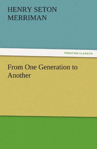 Cover for Henry Seton Merriman · From One Generation to Another (Tredition Classics) (Pocketbok) (2011)