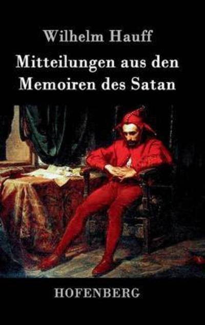 Mitteilungen Aus den Memoiren Des Satan - Wilhelm Hauff - Bücher - Hofenberg - 9783843047050 - 6. Dezember 2016