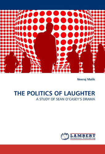 Cover for Neeraj Malik · The Politics of Laughter: a Study of Sean O'casey's Drama (Paperback Bog) (2010)