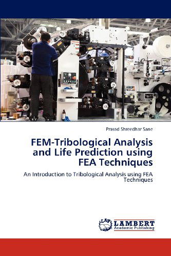 Cover for Prasad Shreedhar Sane · Fem-tribological Analysis and Life Prediction Using Fea Techniques: an Introduction to Tribological Analysis Using Fea Techniques (Paperback Book) (2012)