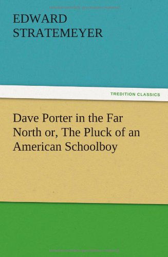 Cover for Edward Stratemeyer · Dave Porter in the Far North Or, the Pluck of an American Schoolboy (Pocketbok) (2012)