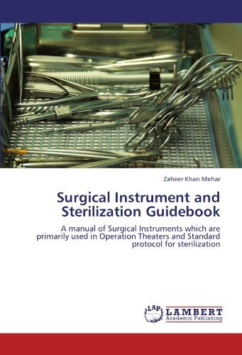 Cover for Zaheer Khan Mehar · Surgical Instrument and Sterilization Guidebook: a Manual of Surgical Instruments Which Are Primarily Used in Operation Theaters and Standard Protocol for Sterilization (Paperback Bog) (2011)
