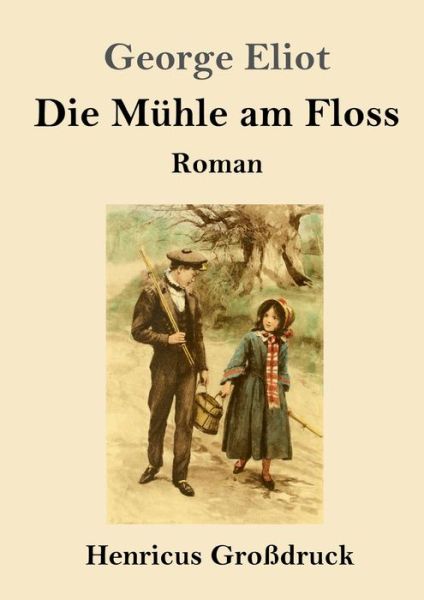 Cover for George Eliot · Die Muhle am Floss (Grossdruck) (Pocketbok) (2019)