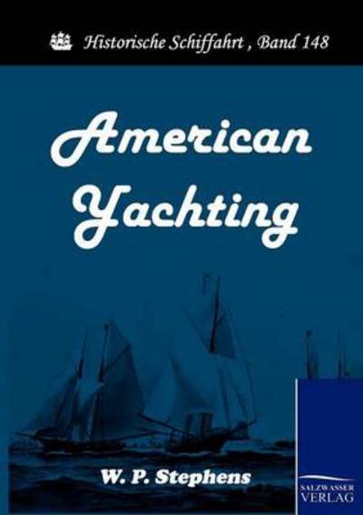 American Yachting - W. P. Stephens - Livros - Salzwasser-Verlag im Europäischen Hochsc - 9783861953050 - 24 de março de 2010