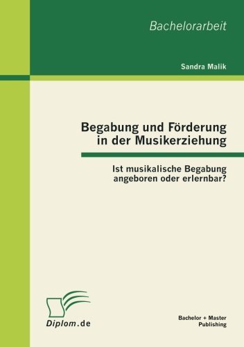 Cover for Sandra Malik · Begabung Und Förderung in Der Musikerziehung: Ist Musikalische Begabung Angeboren Oder Erlernbar? (Paperback Book) [German edition] (2012)