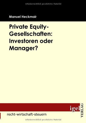 Cover for Manuel Heckmair · Private Equity-gesellschaften: Investoren Oder Manager? (Paperback Book) [German edition] (2009)