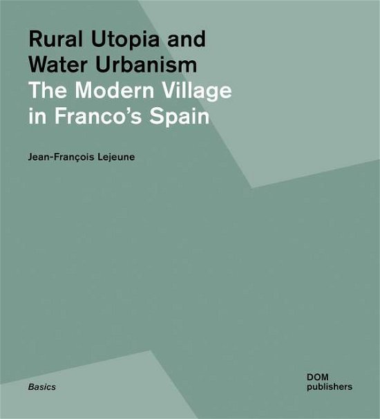 Cover for Jean-Franois Lejeune · Rural Utopia and Water Urbanism: The Modern Village in Franco's Spain (Paperback Book) (2021)