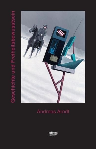 Cover for Andreas Arndt · Geschichte Und Freiheitsbewusstsein (Paperback Bog) [German edition] (2015)