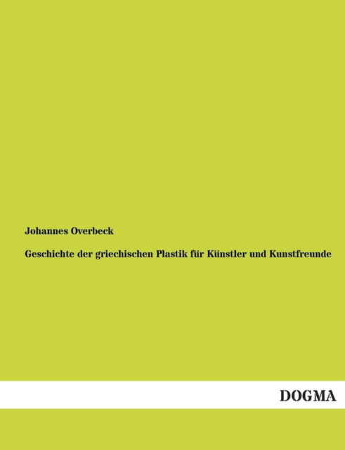 Cover for Johannes Overbeck · Geschichte der griechischen Plastik fur Kunstler und Kunstfreunde (Paperback Book) [German edition] (2012)