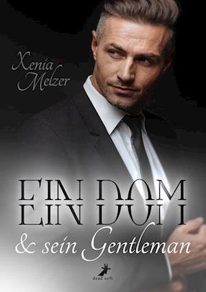 Ein Dom und sein Gentleman - Xenia Melzer - Bücher - Dead Soft Verlag - 9783960896050 - 30. Juni 2023