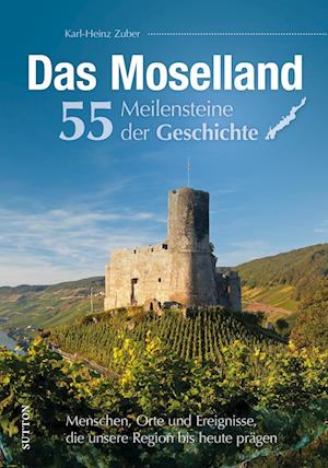 Cover for Karl-Heinz Zuber · Das Moselland. 55 Meilensteine der Geschichte (Book) (2024)