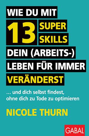 Nicole Thurn · Wie du mit 13 Super Skills dein (Arbeits-)Leben für immer veränderst (Buch) (2024)