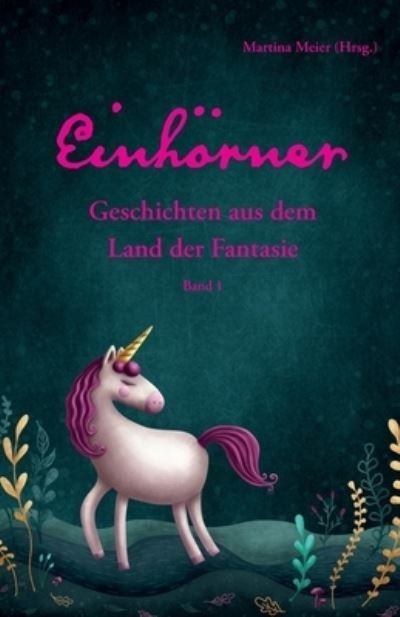 Cover for Martina Meier · Einhörner - Geschichten aus dem Land der Fantasie Band 1 (Buch) (2024)