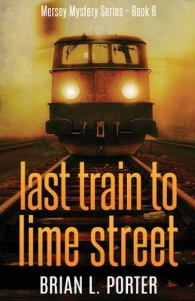 Last Train to Lime Street - Brian L Porter - Books - NEXT CHAPTER - 9784867471050 - May 21, 2021