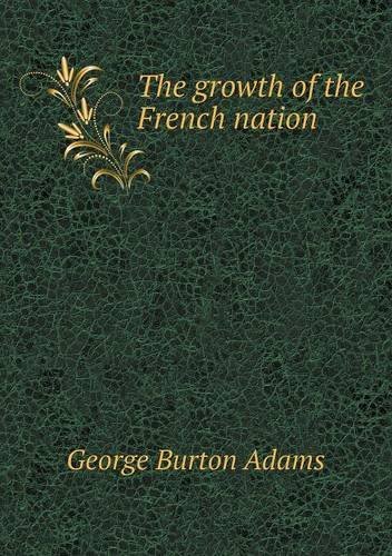 Cover for George Burton Adams · The Growth of the French Nation (Paperback Book) (2013)