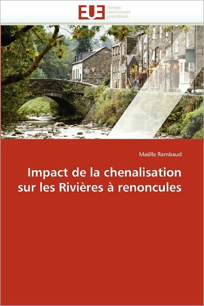 Cover for Maëlle Rambaud · Impact De La Chenalisation Sur Les Rivières À Renoncules (Paperback Book) [French edition] (2018)