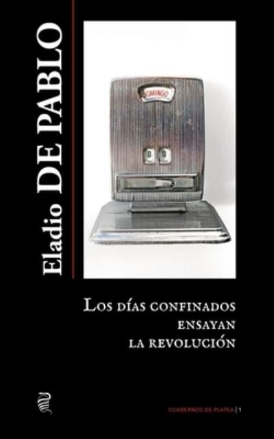 Cover for Eladio De Pablo · Los dias confinados ensayan la revolucion (Taschenbuch) (2021)