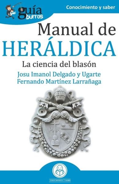 Cover for Josu Imanol Delgado y Ugarte · GuíaBurros Manual de Heráldica : La ciencia del blasón (Paperback Book) (2019)