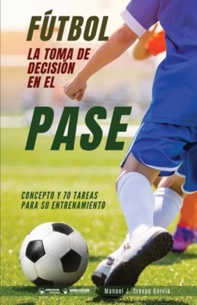 Cover for Manuel J Crespo Garcia · Futbol. La toma de decision en el pase (Pocketbok) (2020)