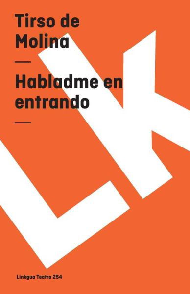 Habladme en Entrando (Teatro) (Spanish Edition) - Tirso De Molina - Books - Linkgua - 9788498165050 - 2014