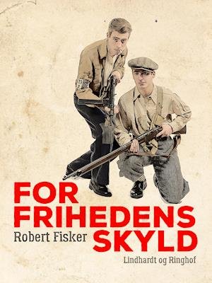 Cover for Robert Fisker · For frihedens skyld: For frihedens skyld (Sewn Spine Book) [1. Painos] (2023)