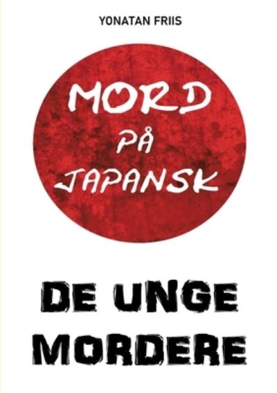 Cover for Yonatan Friis; Yonatan Friis · Mord på japansk: De unge mordere (Paperback Book) [2. wydanie] (2022)