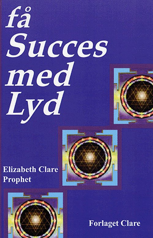 Cover for Elizabeth Clare Prophet · Få succes med lyd (Sewn Spine Book) [1. Painos] (2005)