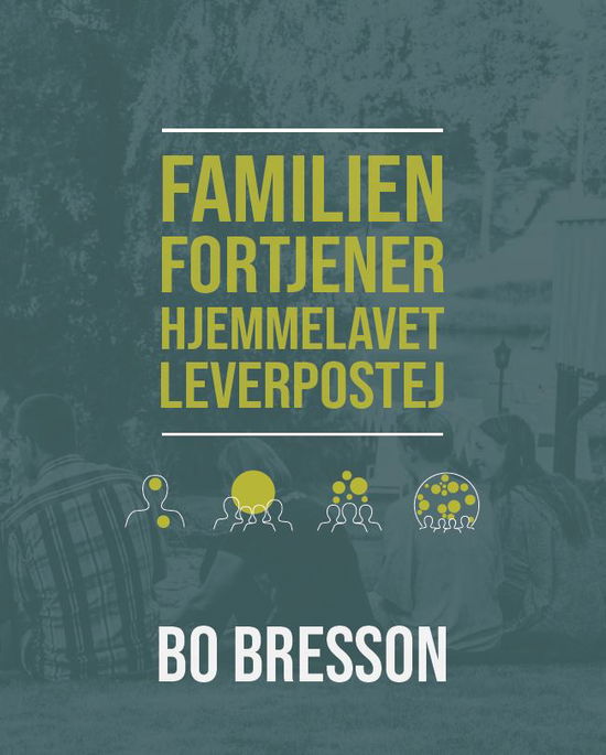 Familien fortjener hjemmelavet leverpostej - Bo Bresson - Bøger - Forlaget CoVille - 9788792108050 - 25. september 2018