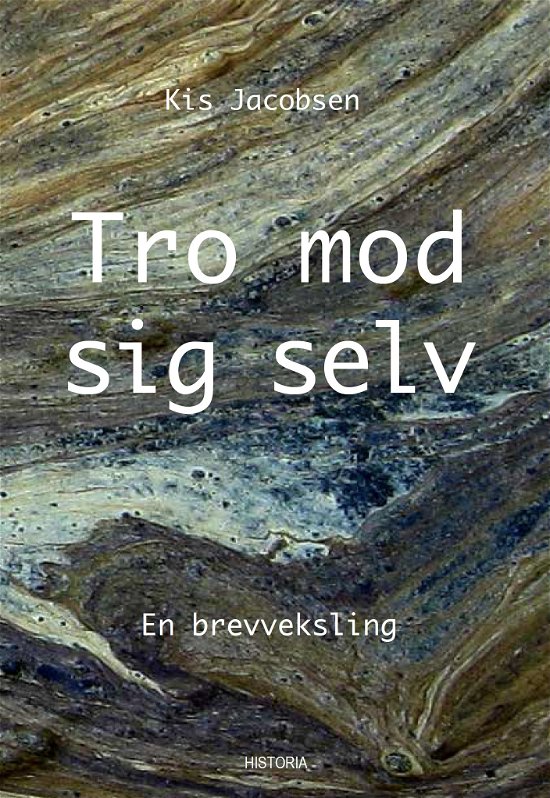 Tro mod sig selv - Kis Jacobsen - Books - Historia - 9788793846050 - March 28, 2019
