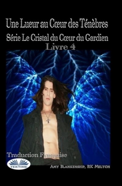 Cover for Amy Blankenship · Une Lueur au Coeur des Tenebres: Serie Le Cristal du Coeur du Gardien Livre 4 (Pocketbok) (2021)