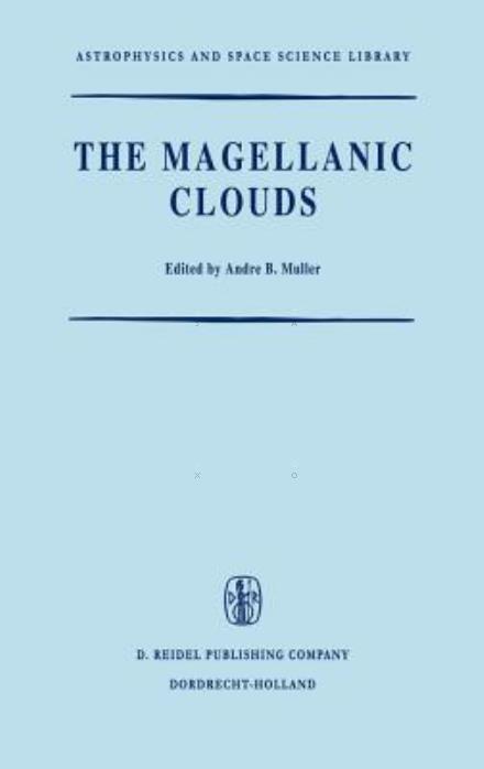 Cover for A B Muller · The Magellanic Clouds: A European Southern Observatory Presentation: Principal Prospects, Current Observational and Theoretical Approaches, and Prospects for Future Research - Astrophysics and Space Science Library (Hardcover Book) [1971 edition] (1971)