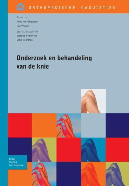 Onderzoek En Behandeling Van de Knie - Orthopedische Casuistiek - Koos Van Nugteren - Livres - Bohn Stafleu Van Loghum - 9789031352050 - 13 novembre 2008