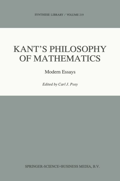 C J Posy · Kant's Philosophy of Mathematics: Modern Essays - Synthese Library (Paperback Book) [Softcover reprint of hardcover 1st ed. 1992 edition] (2010)