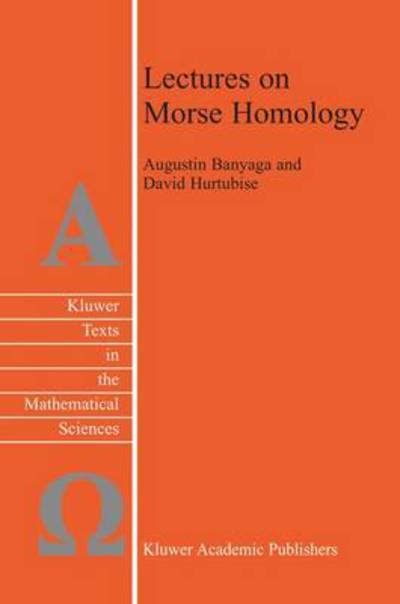Augustin Banyaga · Lectures on Morse Homology - Texts in the Mathematical Sciences (Paperback Bog) [1st Ed. Softcover of Orig. Ed. 2004 edition] (2010)