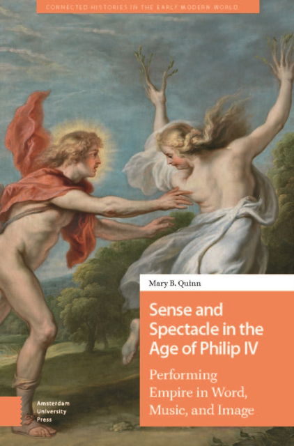 Cover for Mary Quinn · Sense and Spectacle in the Age of Philip IV: Performing Empire in Word, Music, and Image - Connected Histories in the Early Modern World (Hardcover Book) (2024)