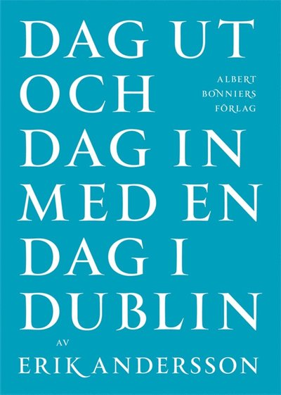 Cover for Erik Andersson · Dag ut och dag in med en dag i Dublin (ePUB) (2012)