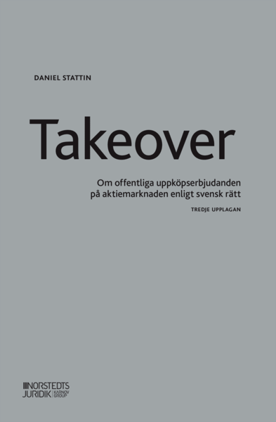 Cover for Daniel Stattin · Takeover : om offentliga uppköpserbjudanden på aktiemarknaden enligt svensk rätt (Bok) (2021)