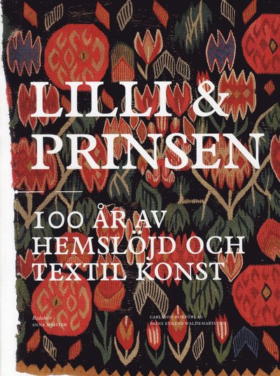 Lilli och prinsen: 100 år av hemslöjd och textil konst - Kerstin Wickman - Kirjat - Carlsson - 9789173315050 - perjantai 8. kesäkuuta 2012