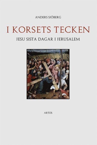 Cover for Anders Sjöberg · I korsets tecken - Jesu sista dagar i Jerusalem (Bound Book) (2006)