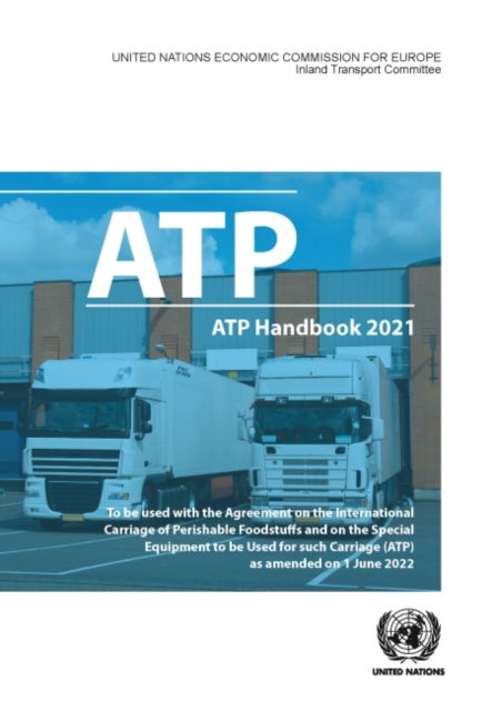 Cover for United Nations: Economic Commission for Europe · ATP handbook 2021: the Agreement on the International Carriage of Perishable Foodstuffs and on the special equipment to be used for such carriage (ATP) as amended on 6 July 2022 (Paperback Book) (2022)