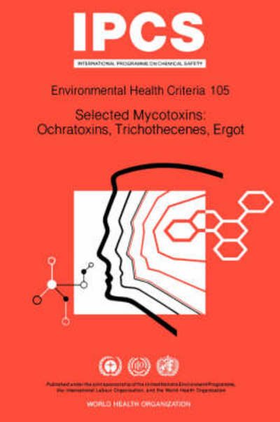 Selected Mycotoxins: Ochratoxins, Trichothecenes, Ergot: Environmental Health Criteria Series No 105 - Unep - Boeken - World Health Organisation - 9789241571050 - 1990