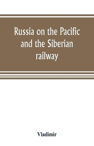 Cover for Vladimir · Russia on the Pacific, and the Siberian railway (Paperback Book) (2019)