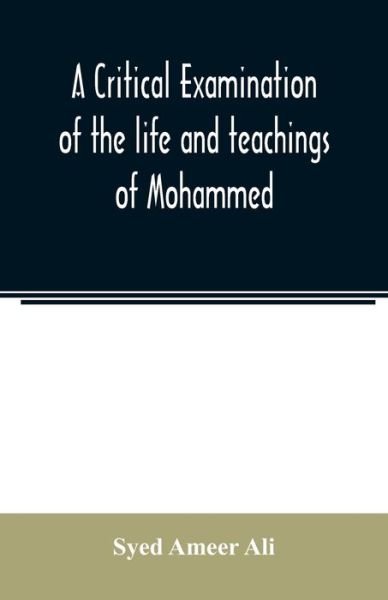 Cover for Syed Ameer Ali · A critical examination of the life and teachings of Mohammed (Paperback Bog) (2020)