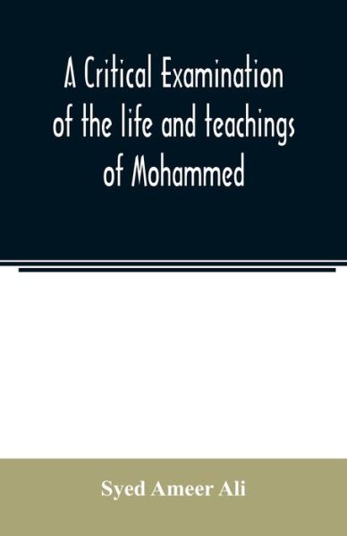 Cover for Syed Ameer Ali · A critical examination of the life and teachings of Mohammed (Taschenbuch) (2020)